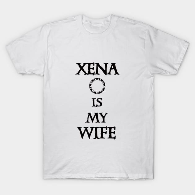 Xena is my Wife T-Shirt by Ahlen